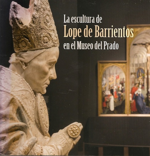 Portada Catálogo Exposición: "La escultura de Lope de Barrientos en el Museo del Prado". Fotografías cortesía del Museo Nacional del Prado