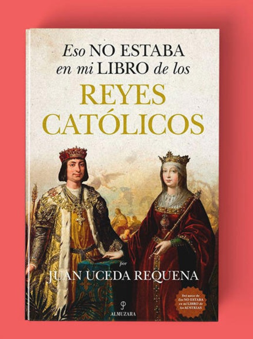 Cubierta de 'Esto no estaba en mi libro de los Reyes Católicos', de Juan Uceda Requena.
